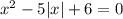 x^2-5|x|+6=0