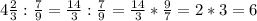 4 \frac{2}{3} : \frac{7}{9} = \frac{14}{3} : \frac{7}{9} = \frac{14}{3} * \frac{9}{7} = 2*3=6