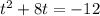 t^2+8t=-12