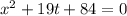 x^2+19t+84=0