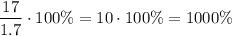 $\frac{17}{1.7}\cdot100\%=10\cdot 100\%=1000\%