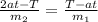 \frac{2at-T}{ m_{2} } = \frac{T-at}{ m_{1} }