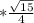 * \frac{ \sqrt{15} }{4}