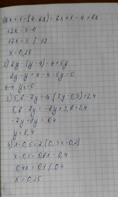 Решите уравнения 6x+1-(4-6x) 6y-(y-4)=4+5y 5,6-7y=-4*(2y-0,9)+2,4 x-0,5=2*(0,3x-0,2)