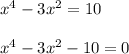 x^4 - 3x^2 = 10 \\ \\ &#10;x^4 - 3x^2 - 10 = 0