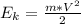 E_k= \frac{m*V^2}{2}