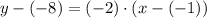 y - (-8) = (-2) \cdot (x - (-1) )