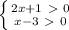 \left \{ {{2x + 1 \ \textgreater \ 0} \atop {x-3 \ \textgreater \ 0}} \right.