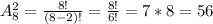 A_8^2= \frac{8!}{(8-2)!}= \frac{8!}{6!}=7*8=56