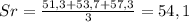 Sr= \frac{51,3+53,7+57,3}{3}=54,1