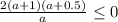 \frac{2(a+1)(a+0.5)}{a}} \leq0