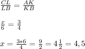 \frac{CL}{LB} = \frac{AK}{KB}\\ \\\frac{x}{6} = \frac{3}{4}\\ \\x = \frac{3*6}{4} = \frac{9}{2} = 4\frac{1}{2} = 4,5