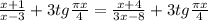 \frac{x+1}{x-3} +3tg \frac{ \pi x}{4} =\frac{x+4}{3x-8} +3tg \frac{ \pi x}{4}