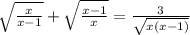 \sqrt{ \frac{x}{x-1} } + \sqrt{ \frac{x-1}{x} } = \frac{3}{ \sqrt{x(x-1)} }