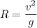 R=\dfrac{v^{2} }{g}