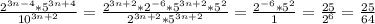 \frac{2 ^{3n-4}* 5^{3n+4} }{10^{3n+2}}= \frac{2^{3n+2}* 2^{-6}* 5^{3n+2}*5^{2} }{ 2^{3n+2}*5^{3n+2} }= \frac{ 2^{-6}* 5^{2} }{1}= \frac{25}{2^{6}}= \frac{25}{64}