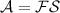 \mathcal {A=FS}