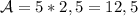 \mathcal {A}=5*2,5=12,5