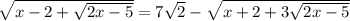 \sqrt{x-2+ \sqrt{2x-5} } =7 \sqrt{2} - \sqrt{x+2+ 3\sqrt{2x-5} }