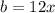 b = 12x