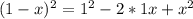 (1-x)^{2}= 1^{2} -2*1x+ x^{2}