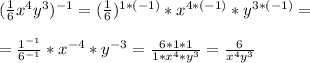 (\frac{1}{6}x^4 y^3) ^{-1} = ( \frac{1}{6})^{1*(-1)} * x^{4*(-1)} * y^{3*(-1)} = \\ \\ &#10;= \frac{1 ^{-1} }{6^{-1} } *x^{-4} * y ^{-3} = \frac{6*1*1}{1*x^4*y^3} = \frac{6}{x^4y^3}