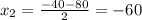 x_2= \frac{-40-80}{2}=-60