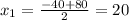 x_1= \frac{-40+80}{2}=20