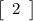 \tt\displaystyle \left[\begin{array}{ccc}2\end{array}\right]