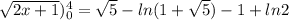 \sqrt{2x+1} )_0^4= \sqrt{5} - ln(1+ \sqrt{5}) -1+ln2