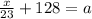 \frac{x}{23}+128 =a