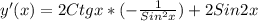 y'(x)=2Ctgx*(- \frac{1}{Sin^{2}x})+2Sin2x