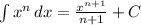 \int\limits {x^n} \, dx = \frac{x^{n+1}}{n+1} +C