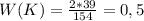 W (K) = \frac{2*39}{154} = 0,5