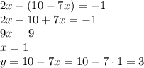 2x-(10-7x)=-1\\ 2x-10+7x=-1\\ 9x=9\\ x=1\\ y=10-7x=10-7\cdot1=3