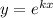 y=e^{kx}