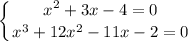 \displaystyle \left \{ {{x^2+3x-4=0} \atop { x^3+12x^2-11x-2=0}} \right.