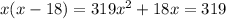 x(x-18)=319&#10; x^{2}+18x=319&#10;