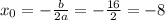 x_{0}=- \frac{b}{2a} =- \frac{16}{2}=-8&#10;