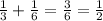 \frac{1}{3}+ \frac{1}{6}= \frac{3}{6}= \frac{1}{2}