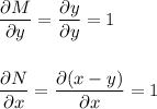 \displaystyle \frac{\partial M}{\partial y} = \frac{\partial y}{\partial y} =1\\ \\ \\ \frac{\partial N}{\partial x} = \frac{\partial(x-y)}{\partial x} =1