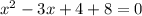 x^2-3x+4+8=0