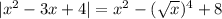 |x^2-3x+4|=x^2- (\sqrt{x}) ^4+8