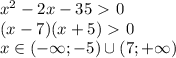 x^2-2x-35\ \textgreater \ 0\\(x-7)(x+5)\ \textgreater \ 0\\x\in(-\infty;-5)\cup(7;+\infty)