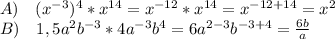 A)\ \ \ (x^{-3})^4*x^{14}=x^{-12}*x^{14}=x^{-12+14}=x^2\\B)\ \ \ 1,5a^2b^{-3}*4a^{-3}b^4=6a^{2-3}b^{-3+4}=\frac{6b}{a}