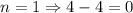 n=1\Rightarrow 4-4=0