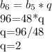 \displaystyle b_6=b_5*q&#10;&#10;96=48*q&#10;&#10;q=96/48&#10;&#10;q=2