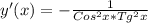 y'(x)=- \frac{1}{Cos^{2}x*Tg^{2}x}