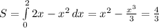 S= \int\limits^2_0 2x-x^2} \, dx = x^2- \frac{x^3}{3} = \frac{4}{3}