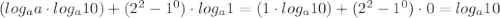 (log_aa\cdot log_a10)+(2^2-1^0)\cdot log_a1=(1\cdot log_a10)+(2^2-1^0)\cdot 0=log_a10